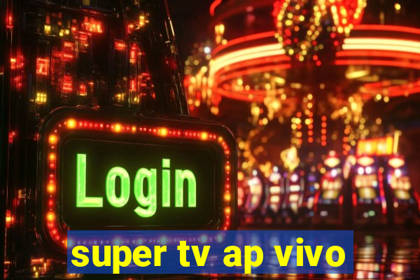 super tv ap vivo